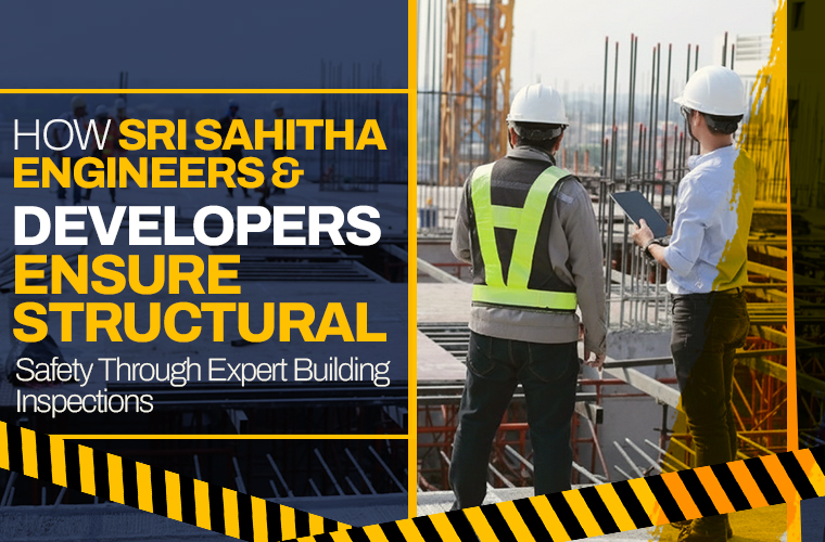 How Sri Sahitha Engineers & Developers Ensure Structural Safety Through Expert Building Inspections